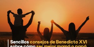 (VIDEO) Consejos de Benedicto XVI para ser mejores padres