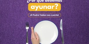 (VIDEO) ¿Por qué hacer ayuno? El Padre Tadeo nos cuenta