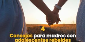  (VIDEOS) consejos para madres con adolescentes rebeldes