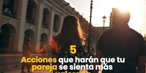 (VIDEO) 5 acciones que harán que tu pareja se sienta más valorada