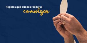 (VIDEO) Regalos que puedes recibir al comulgar