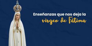 (VIDEO) Enseñanzas que nos deja la Virgen de Fátima