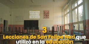 (VIDEO) 3 lecciones de san Felipe Neri para educar en casa