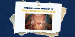(VIDEO) Oración en reparación al Sagrado Corazón de Jesús