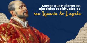 (VIDEO) Santos que hicieron los ejercicios espirituales de san Ignacio
