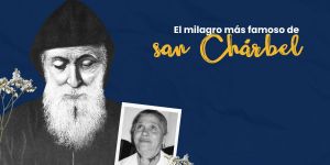 (VIDEO) San Chárbel y su milagro más famoso