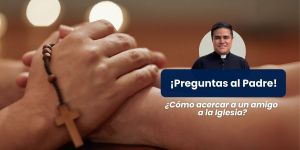 (VIDEO) ¿Cómo acercar a Dios a un familiar?
