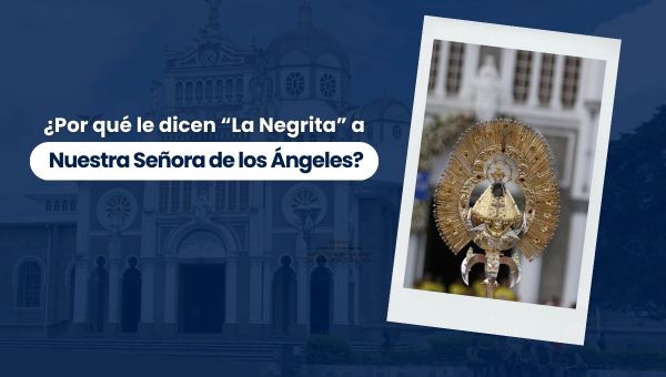 Corner Item Image - (VIDEO) ¿Por qué le dicen “La Negrita” a Nuestra Señora de los Ángeles?