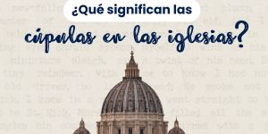  (VIDEO) ¿Qué significan las cúpulas en las iglesias?