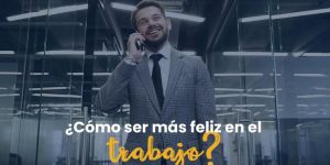 (VIDEO) ¿Cómo ser feliz en el trabajo?