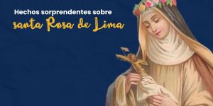 (VIDEO) Hechos sorprendentes sobre santa Rosa de Lima