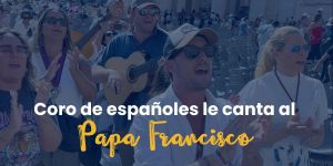 (VIDEO) Coro de españoles le canta al Papa Francisco 